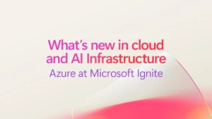 What's new in cloud and AI Infrastructure. Azure at Microsoft Ignite.