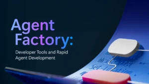Text reads "Agent Factory: Developer Tools and Rapid Agent Development."