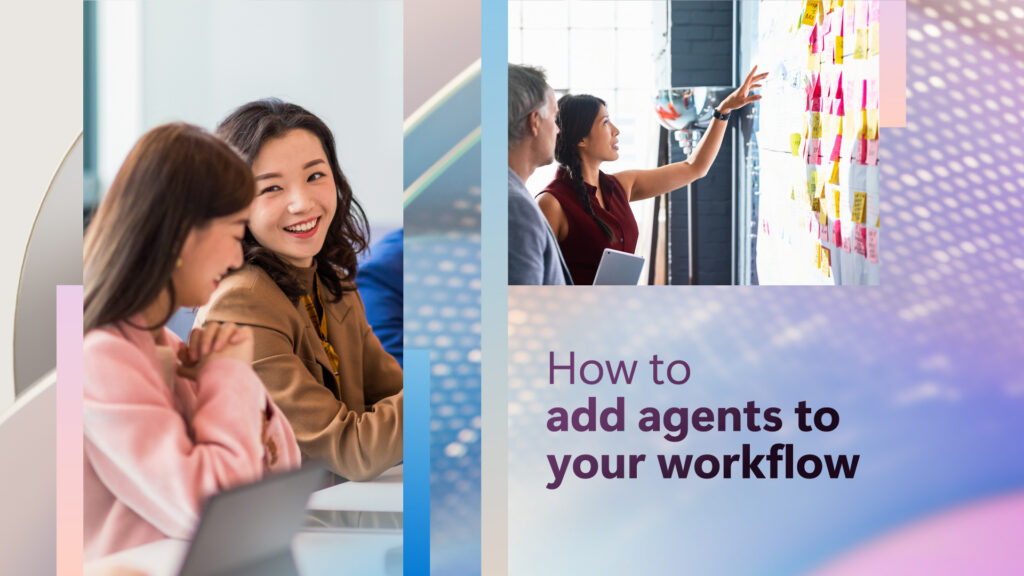 Abstract background with two images of people working in an office setting with text that says "How to add agents to your workflow"