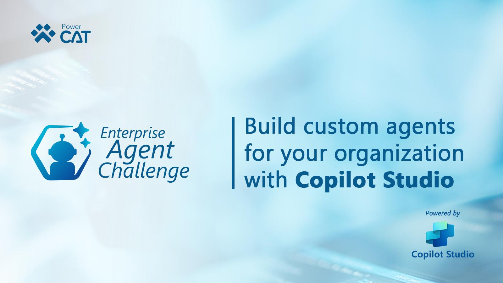 Graphic reading Enterprise Agent Challenge: Build custom agents for your organization with Copilot Studio