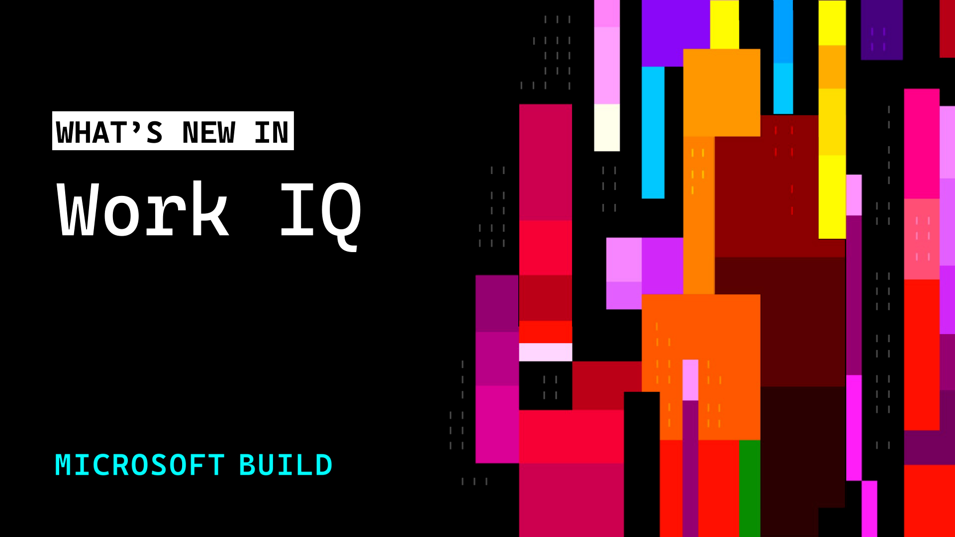 Graphic with the text “What’s New in Work IQ” and “Microsoft Build” on a black background, alongside colorful vertical and rectangular abstract blocks in pink, orange, yellow, red, blue, and purple