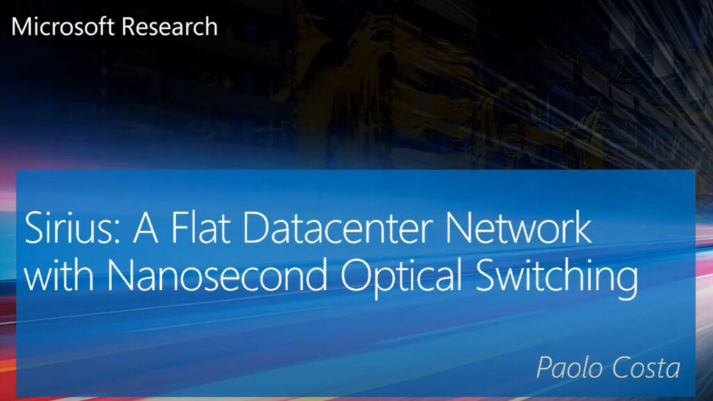 video: Sirius: A Flat Datacenter Network with Nanosecond Optical Switching (SIGCOMM 2020 short talk)