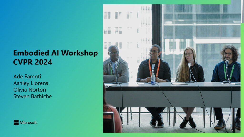 Embodied AI Workshop at CVPR 2024: Ade Famoti, Ashley Llorens, Olivia Norton, Stevie Bathiche