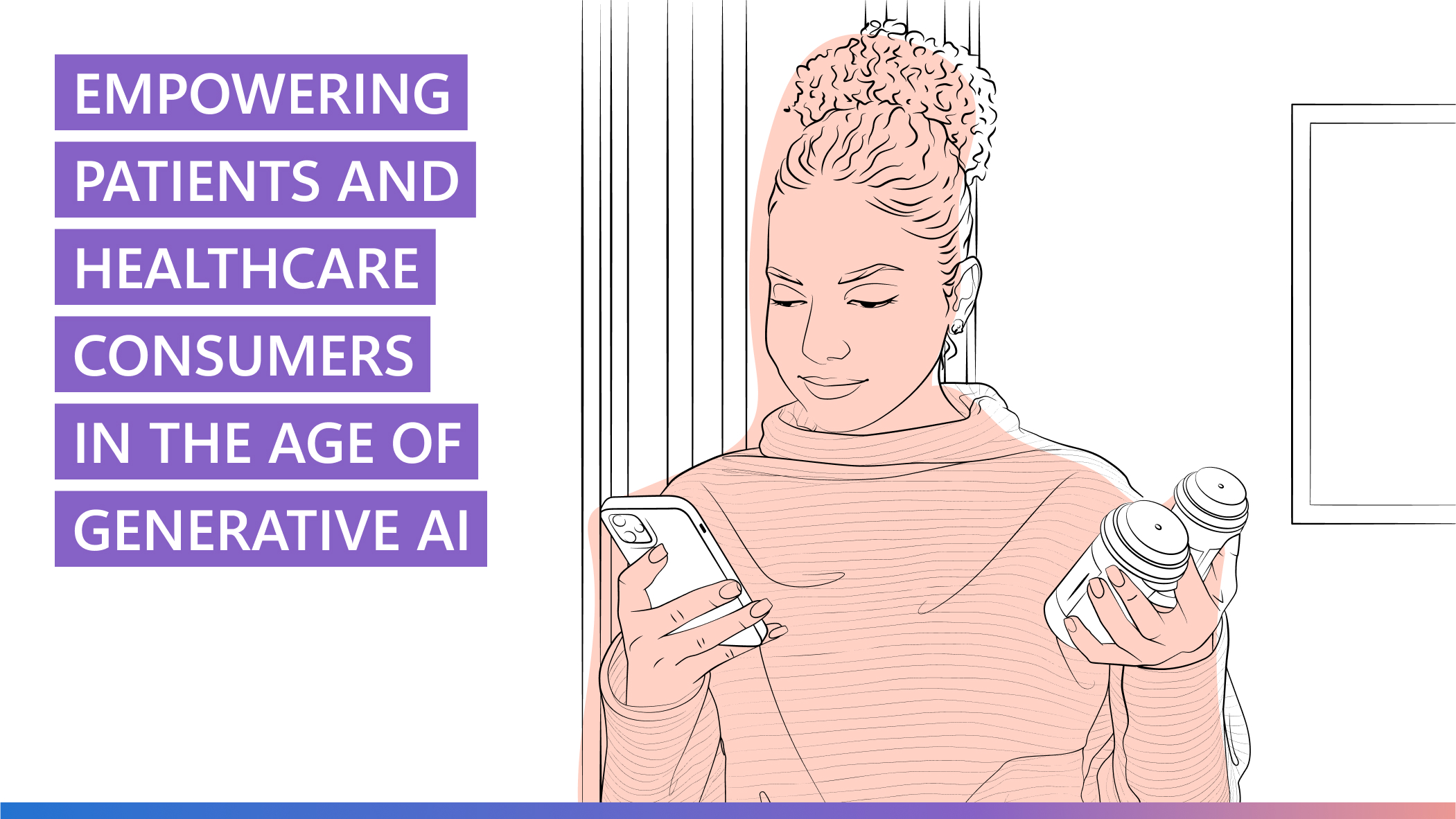 AI Revolution podcast | Episode 3 - Empowering patients and healthcare consumers in the age of generative AI | outline illustration of a woman with a smart phone in one hand and two prescription bottles in the other