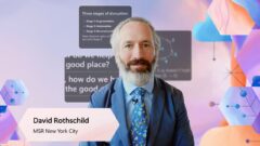 Microsoft Research Forum S2E4 | David Rothschild | Guiding the AI disruption to the Good Place