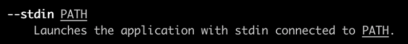 Screenshot of a command line interface with the following text:

--stdin PATH
       Launches the application with stdin connected to PATH.
