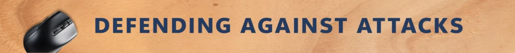 Section header with the text &ldquo;Defending against attacks.&rdquo; 