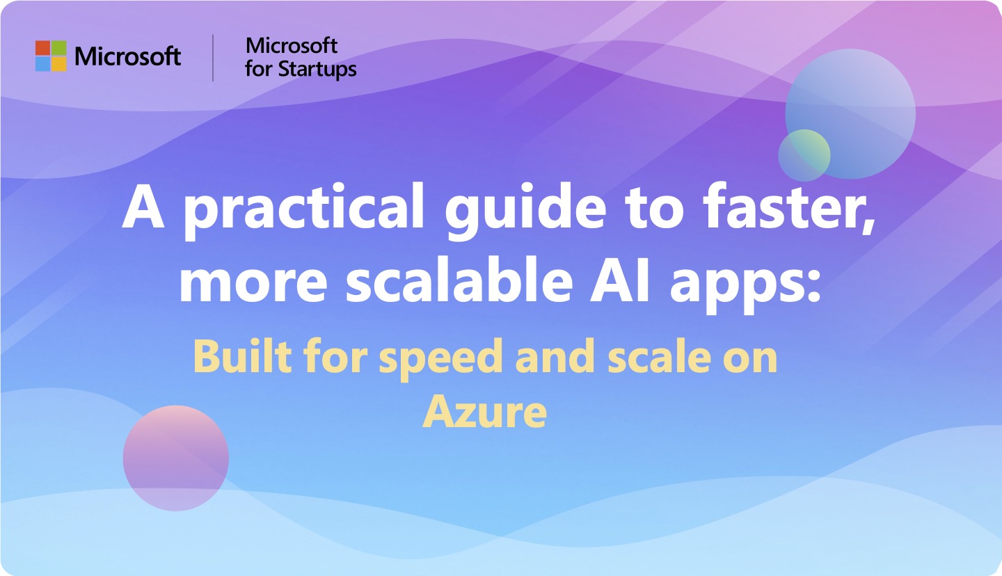 A colorful background with the title, A practical guide to faster, more scalable AI apps: Built for speed and scale on Azure